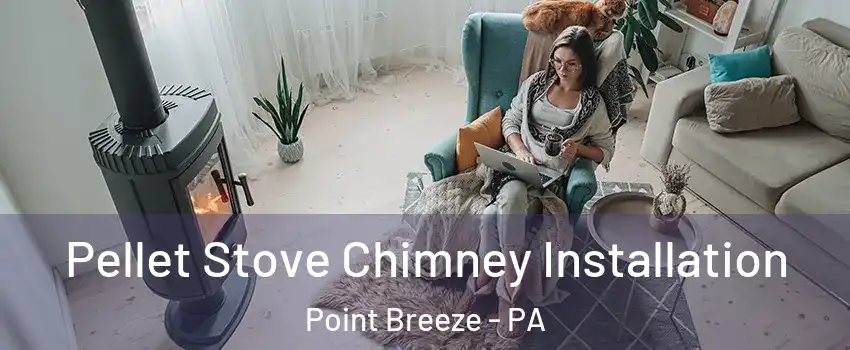 Pellet Stove Chimney Installation Point Breeze - PA