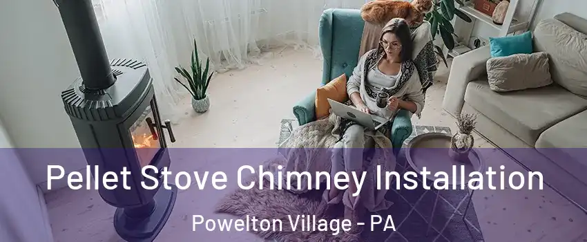 Pellet Stove Chimney Installation Powelton Village - PA