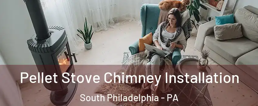 Pellet Stove Chimney Installation South Philadelphia - PA