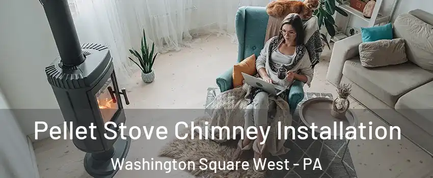 Pellet Stove Chimney Installation Washington Square West - PA
