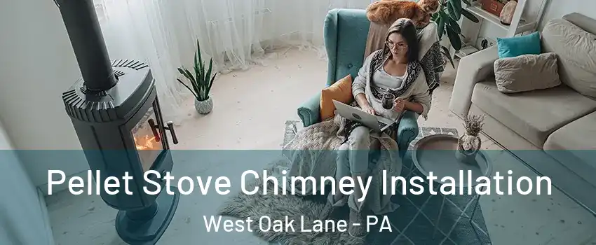 Pellet Stove Chimney Installation West Oak Lane - PA