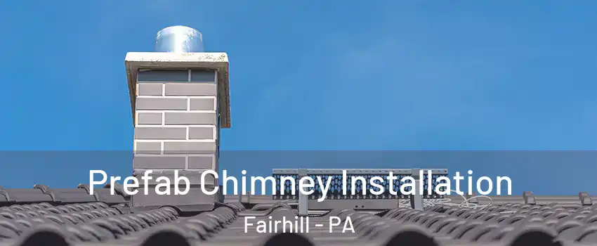 Prefab Chimney Installation Fairhill - PA