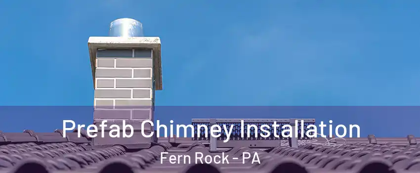 Prefab Chimney Installation Fern Rock - PA