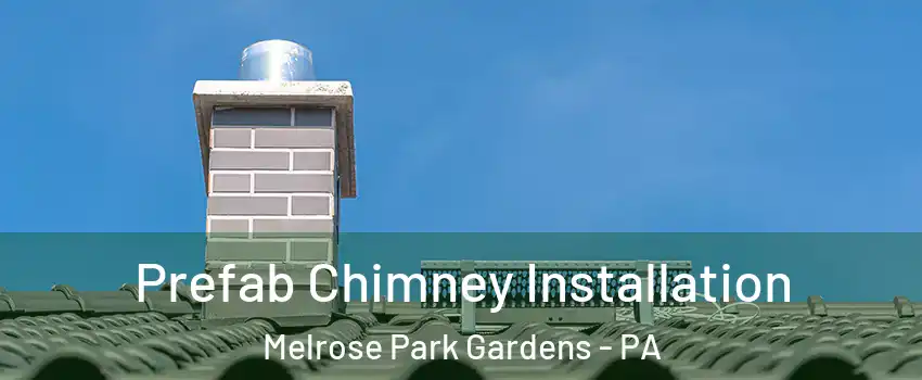 Prefab Chimney Installation Melrose Park Gardens - PA