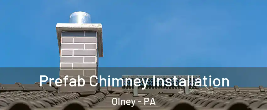 Prefab Chimney Installation Olney - PA