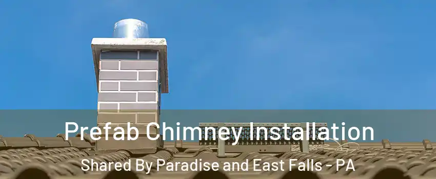 Prefab Chimney Installation Shared By Paradise and East Falls - PA