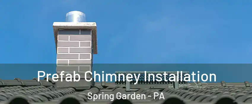Prefab Chimney Installation Spring Garden - PA