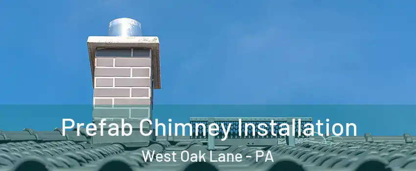 Prefab Chimney Installation West Oak Lane - PA