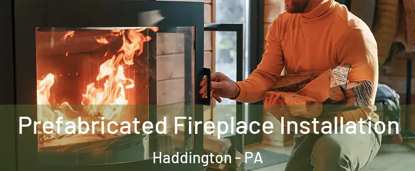 Prefabricated Fireplace Installation Haddington - PA