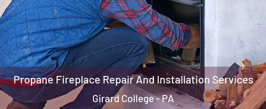 Propane Fireplace Repair And Installation Services Girard College - PA