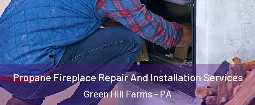 Propane Fireplace Repair And Installation Services Green Hill Farms - PA