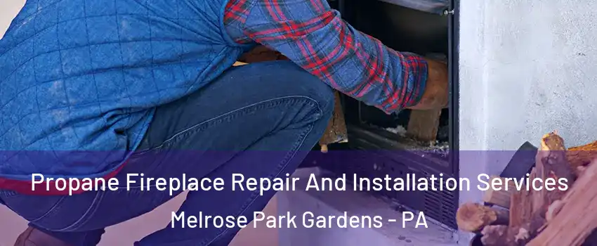 Propane Fireplace Repair And Installation Services Melrose Park Gardens - PA