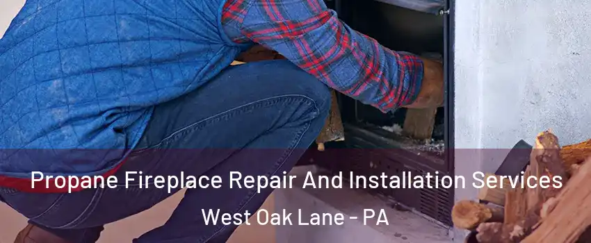 Propane Fireplace Repair And Installation Services West Oak Lane - PA