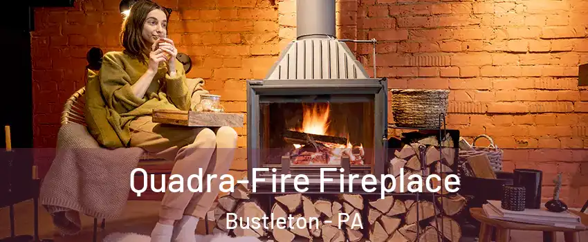Quadra-Fire Fireplace Bustleton - PA