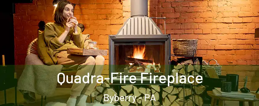 Quadra-Fire Fireplace Byberry - PA