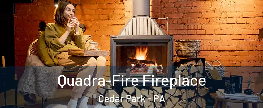 Quadra-Fire Fireplace Cedar Park - PA