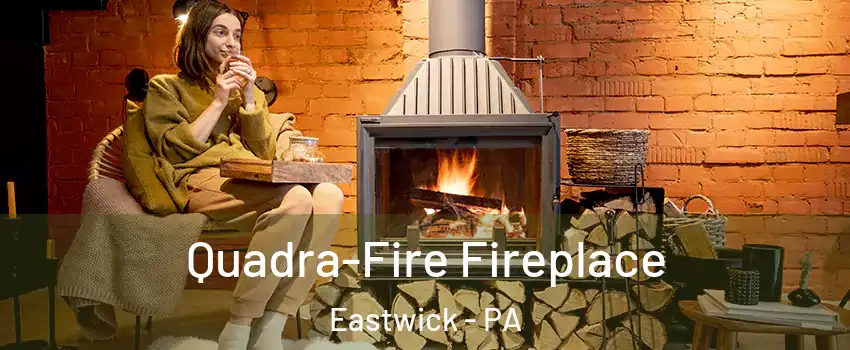 Quadra-Fire Fireplace Eastwick - PA