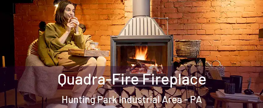 Quadra-Fire Fireplace Hunting Park Industrial Area - PA