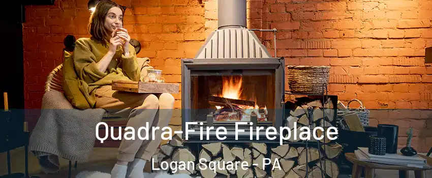 Quadra-Fire Fireplace Logan Square - PA