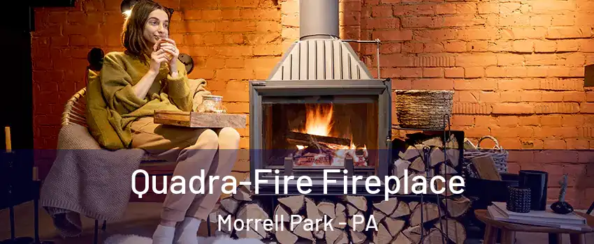 Quadra-Fire Fireplace Morrell Park - PA