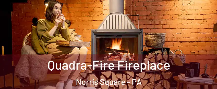 Quadra-Fire Fireplace Norris Square - PA