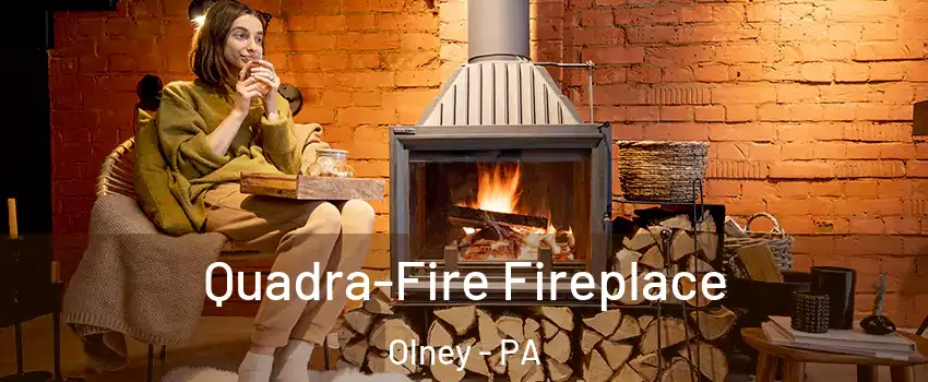 Quadra-Fire Fireplace Olney - PA