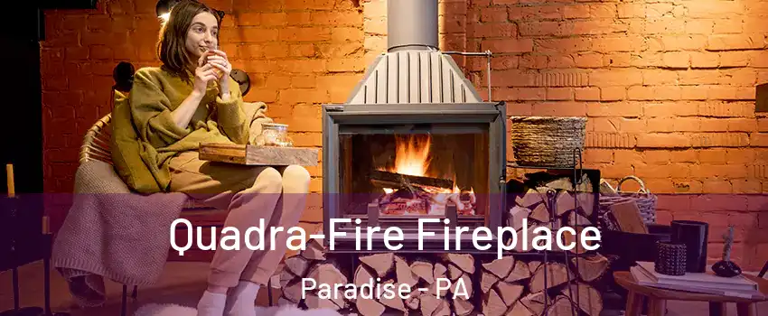 Quadra-Fire Fireplace Paradise - PA