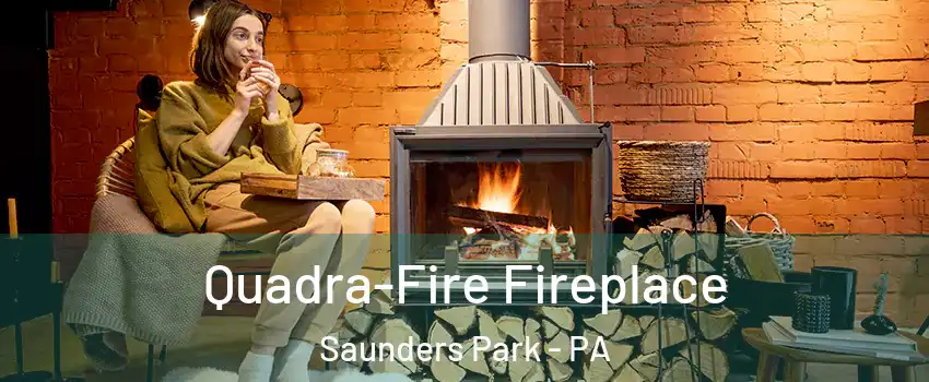 Quadra-Fire Fireplace Saunders Park - PA