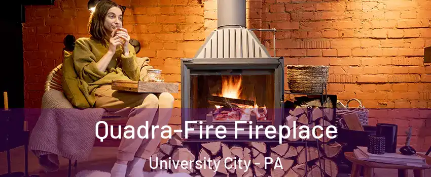 Quadra-Fire Fireplace University City - PA