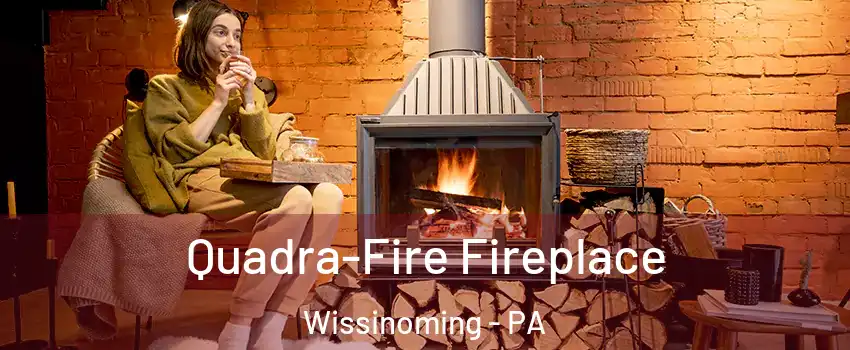 Quadra-Fire Fireplace Wissinoming - PA
