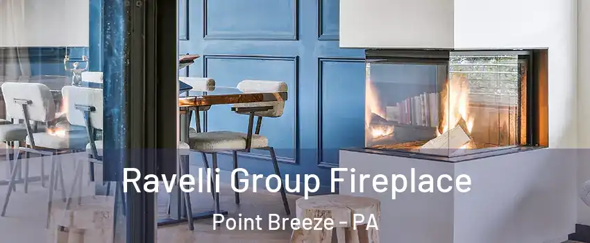 Ravelli Group Fireplace Point Breeze - PA