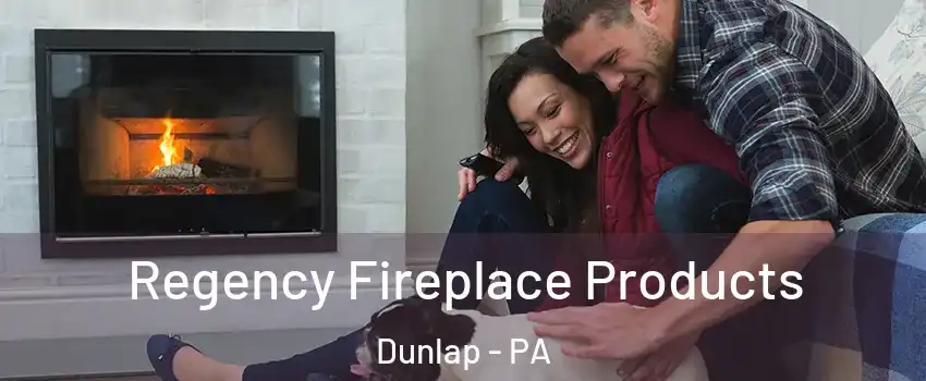 Regency Fireplace Products Dunlap - PA