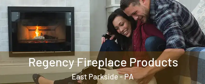 Regency Fireplace Products East Parkside - PA