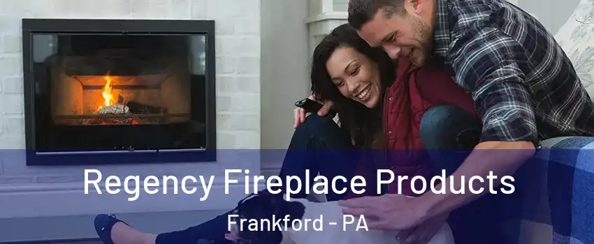 Regency Fireplace Products Frankford - PA