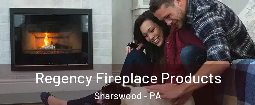 Regency Fireplace Products Sharswood - PA