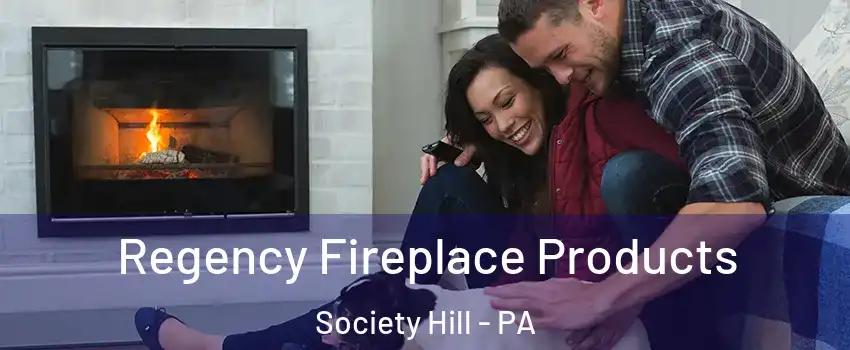 Regency Fireplace Products Society Hill - PA