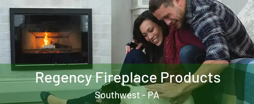 Regency Fireplace Products Southwest - PA