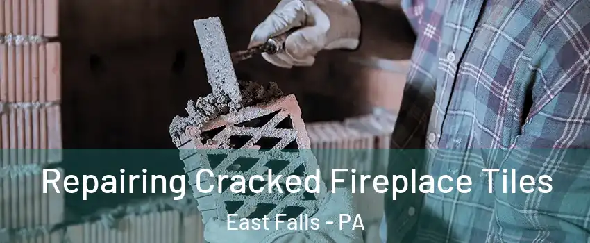 Repairing Cracked Fireplace Tiles East Falls - PA