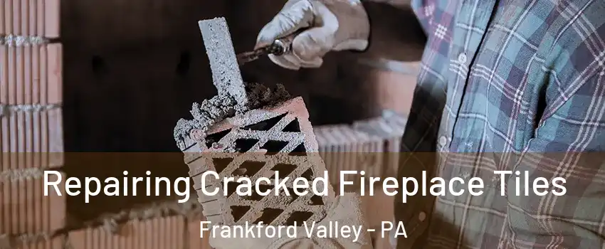 Repairing Cracked Fireplace Tiles Frankford Valley - PA