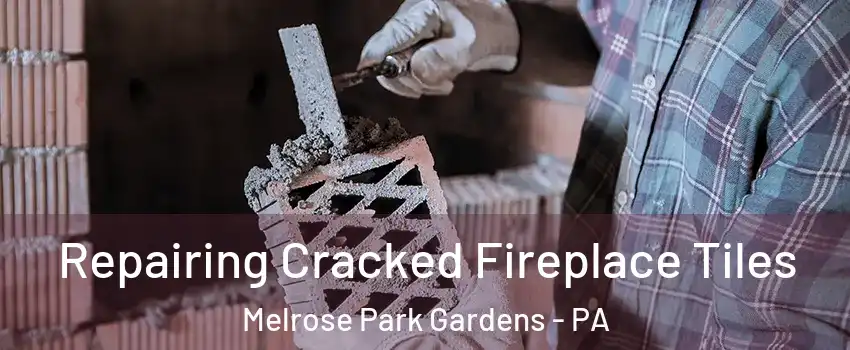 Repairing Cracked Fireplace Tiles Melrose Park Gardens - PA