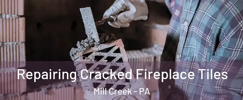 Repairing Cracked Fireplace Tiles Mill Creek - PA