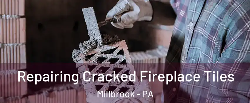 Repairing Cracked Fireplace Tiles Millbrook - PA