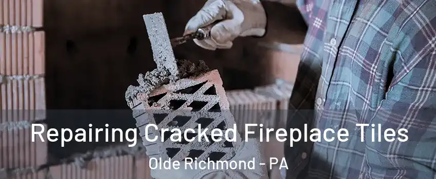 Repairing Cracked Fireplace Tiles Olde Richmond - PA