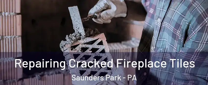 Repairing Cracked Fireplace Tiles Saunders Park - PA
