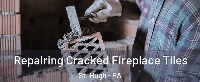 Repairing Cracked Fireplace Tiles St. Hugh - PA
