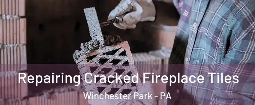 Repairing Cracked Fireplace Tiles Winchester Park - PA