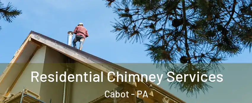 Residential Chimney Services Cabot - PA