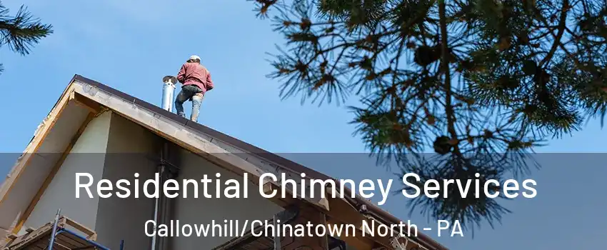 Residential Chimney Services Callowhill/Chinatown North - PA
