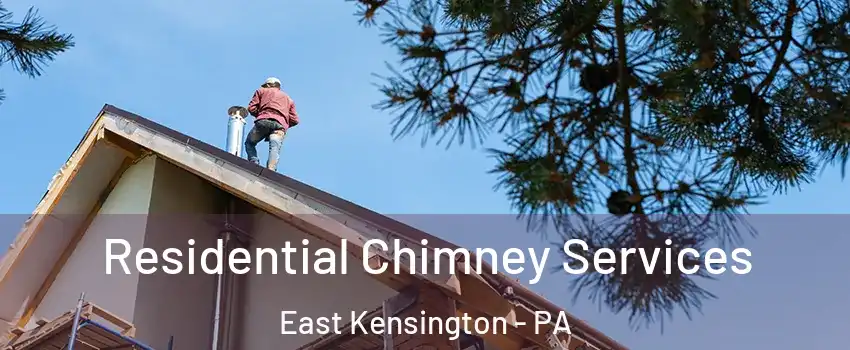 Residential Chimney Services East Kensington - PA