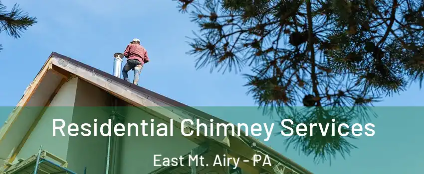 Residential Chimney Services East Mt. Airy - PA